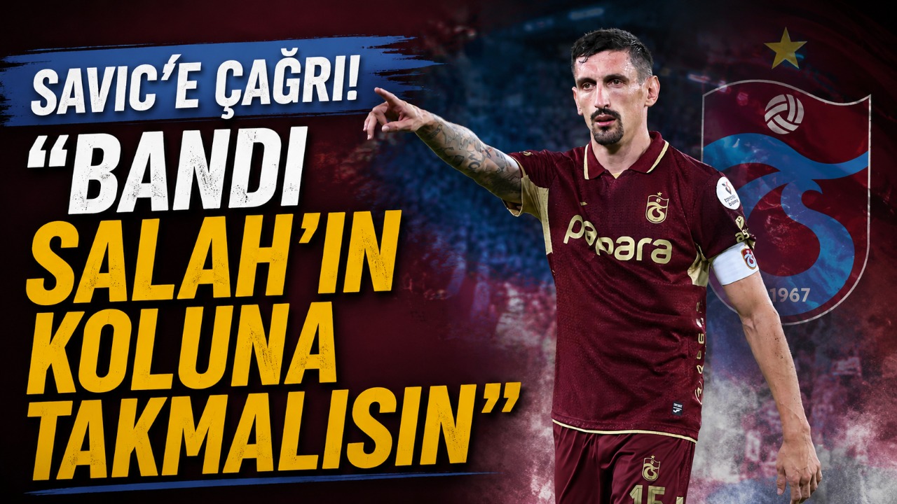 Savic’e çağrı! “Bandı Salah’ın koluna takmalısın”