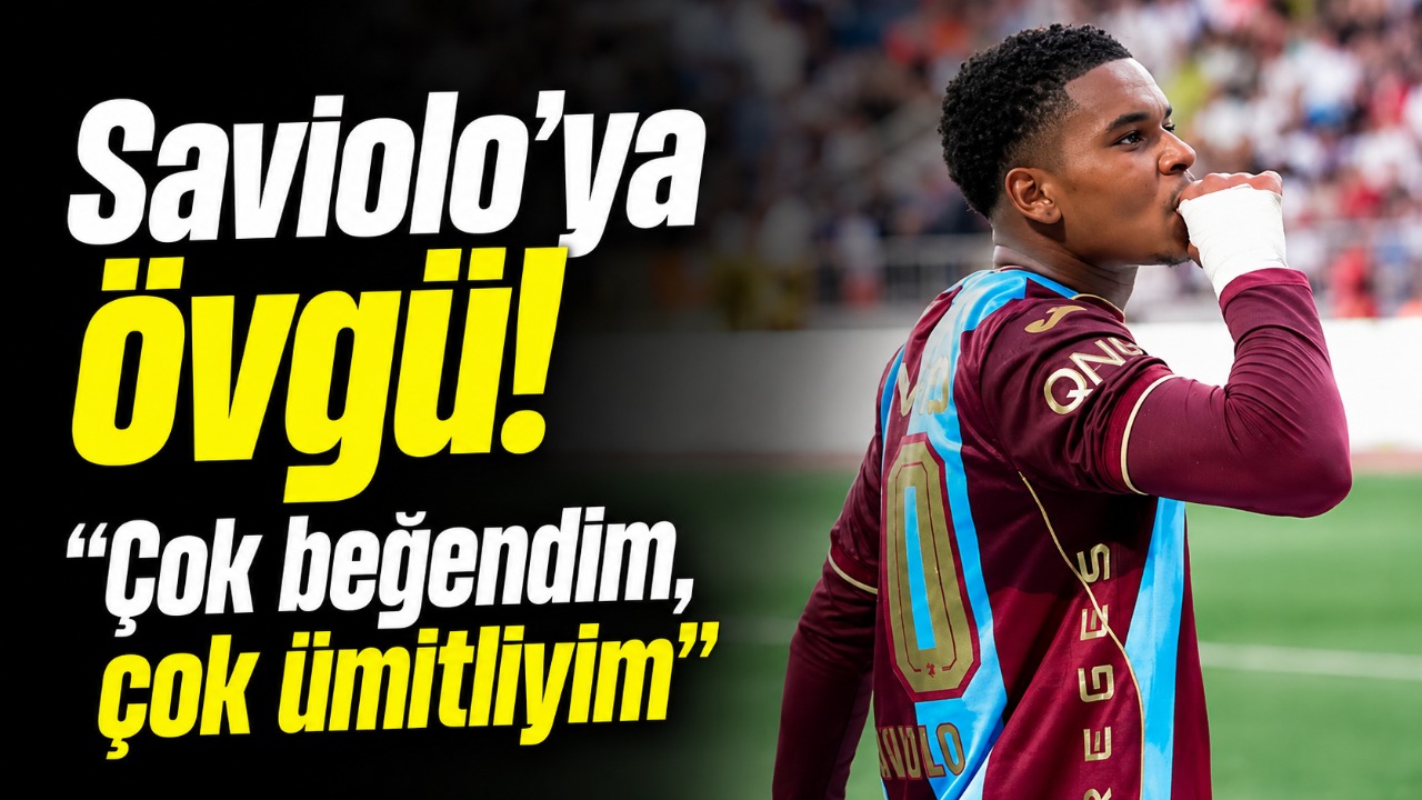 Saviolo’ya övgü! “Çok beğendim, çok ümitliyim”