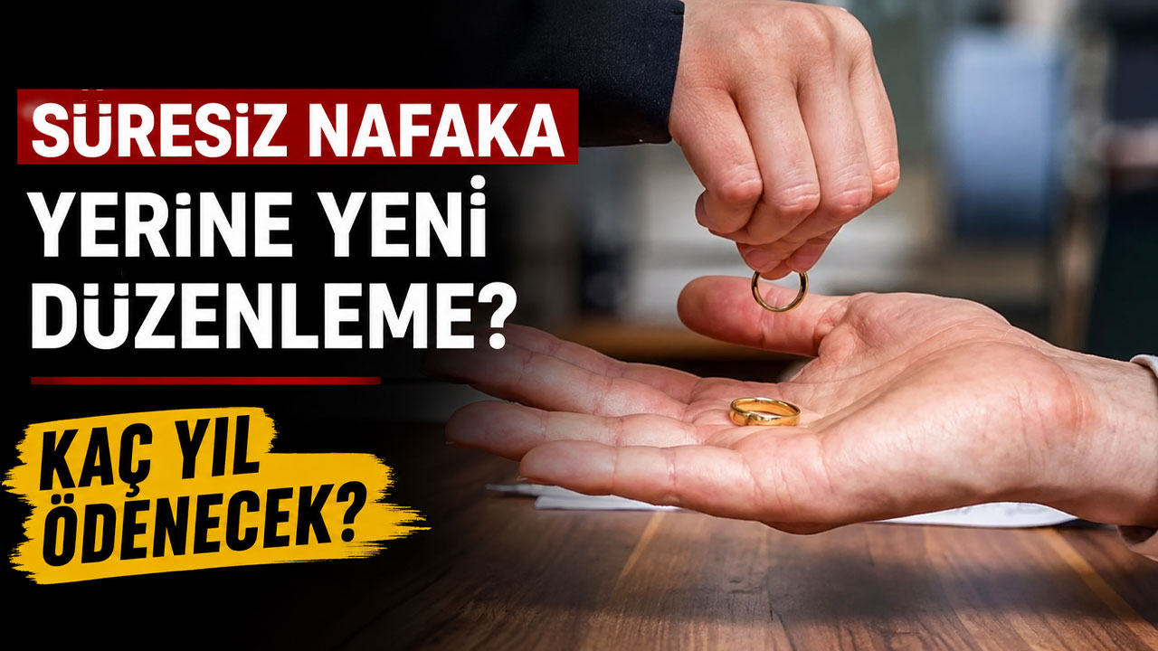 Süresiz nafaka yerine yeni düzenleme? Kaç yıl ödenecek