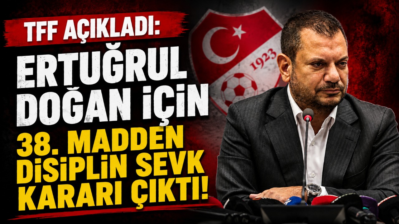 TFF açıkladı: Ertuğrul Doğan için 38. maddeden disiplin sevk kararı çıktı