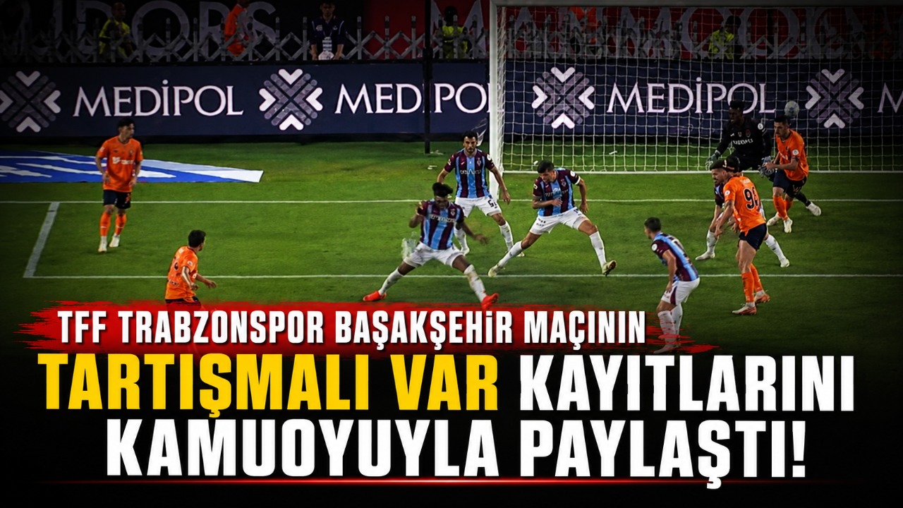 TFF Trabzonspor Başakşehir maçının tartışmalı VAR kayıtlarını kamuoyuyla paylaştı!