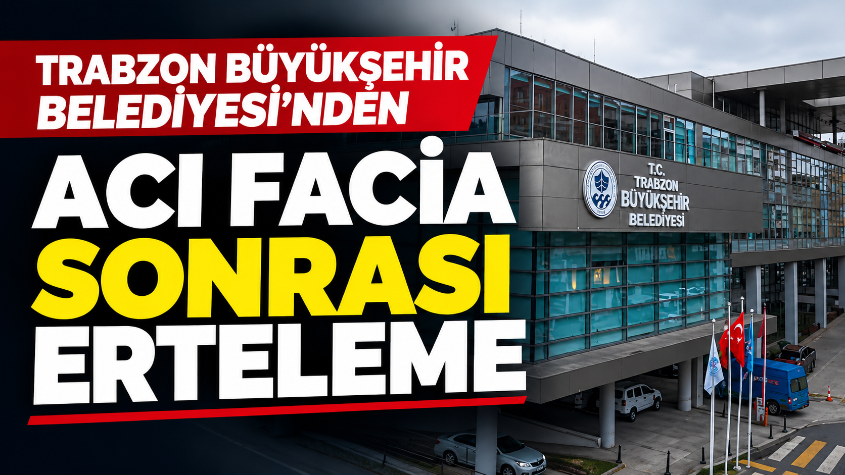 Trabzon Büyükşehir Belediyesi’nden acı facia sonrası erteleme