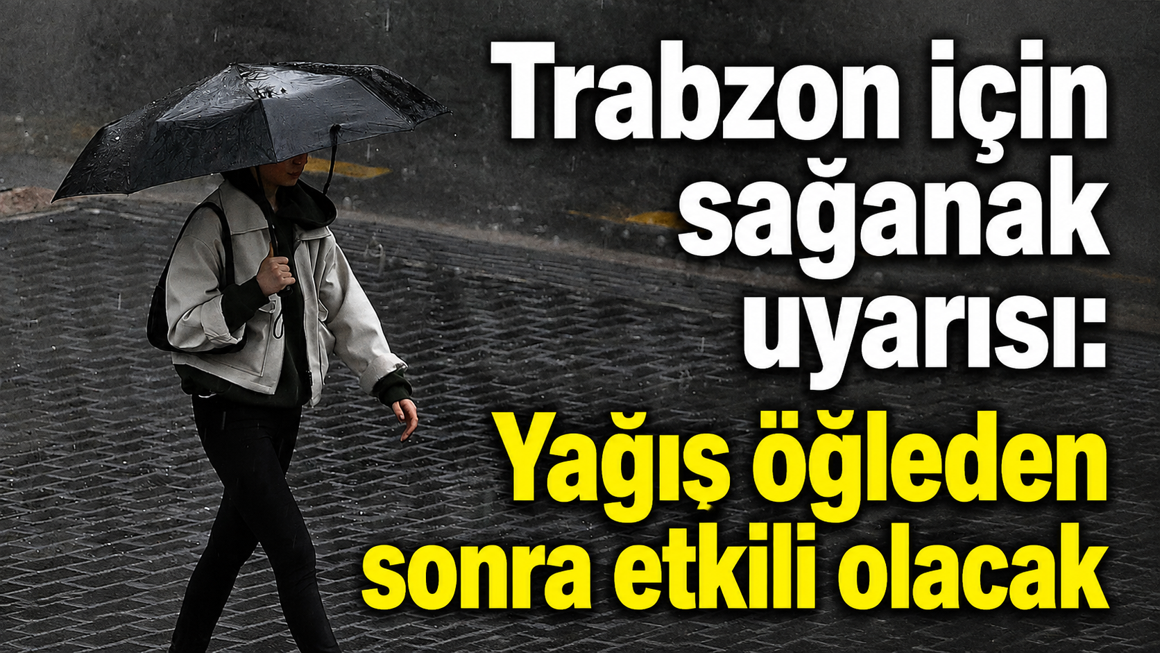 Trabzon için sağanak uyarısı: Yağış öğleden sonra etkili olacak