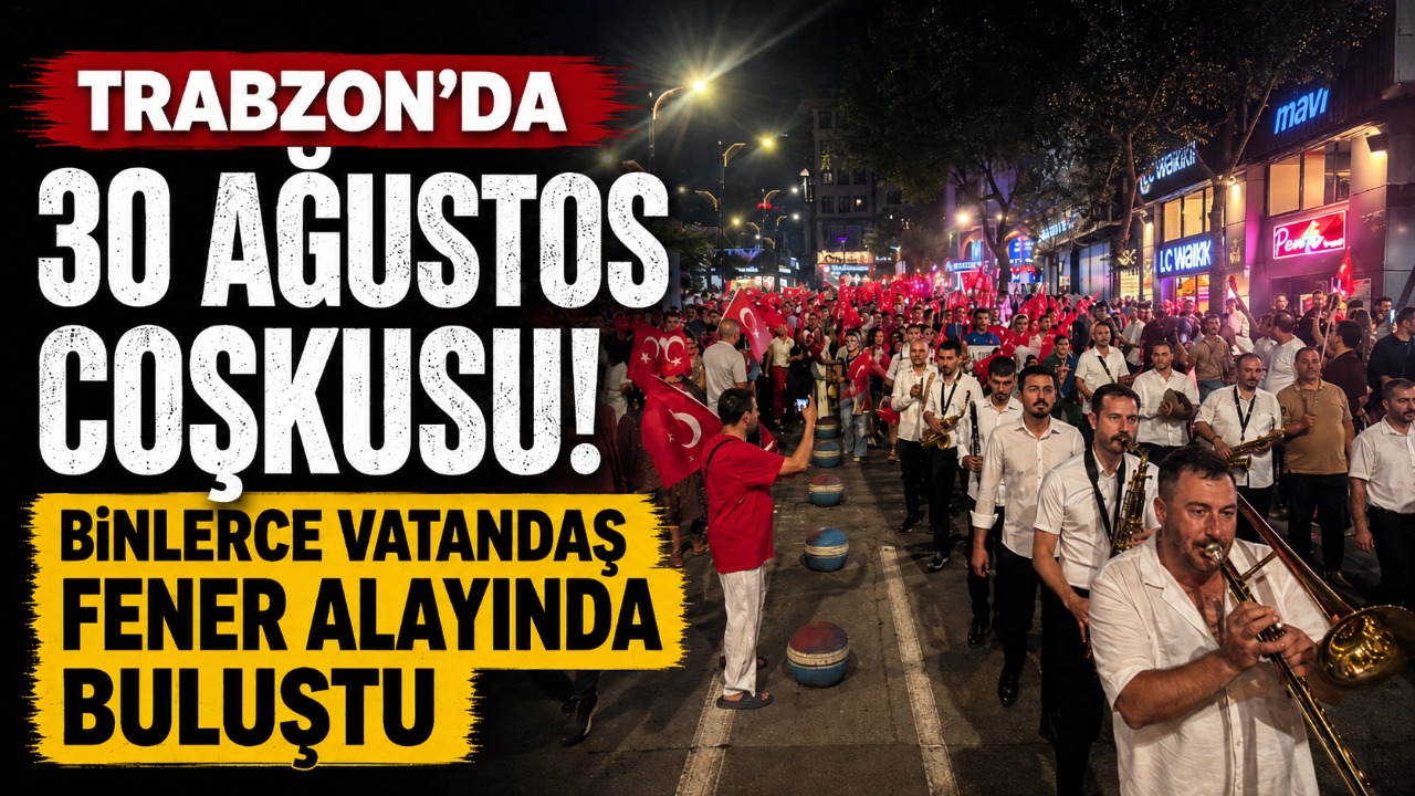 Trabzon'da 30 Ağustos coşkusu: Binlerce vatandaş fener alayında buluştu
