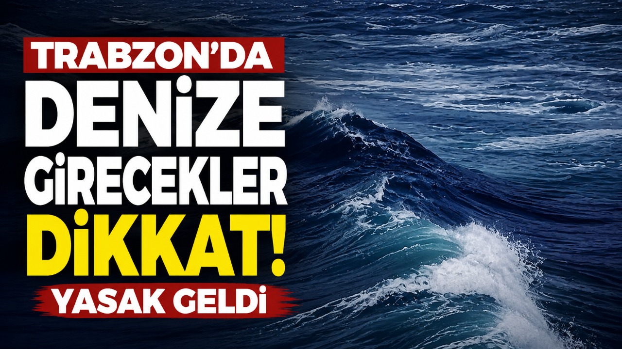 Trabzon’da denize girecekler dikkat! Yasak geldi