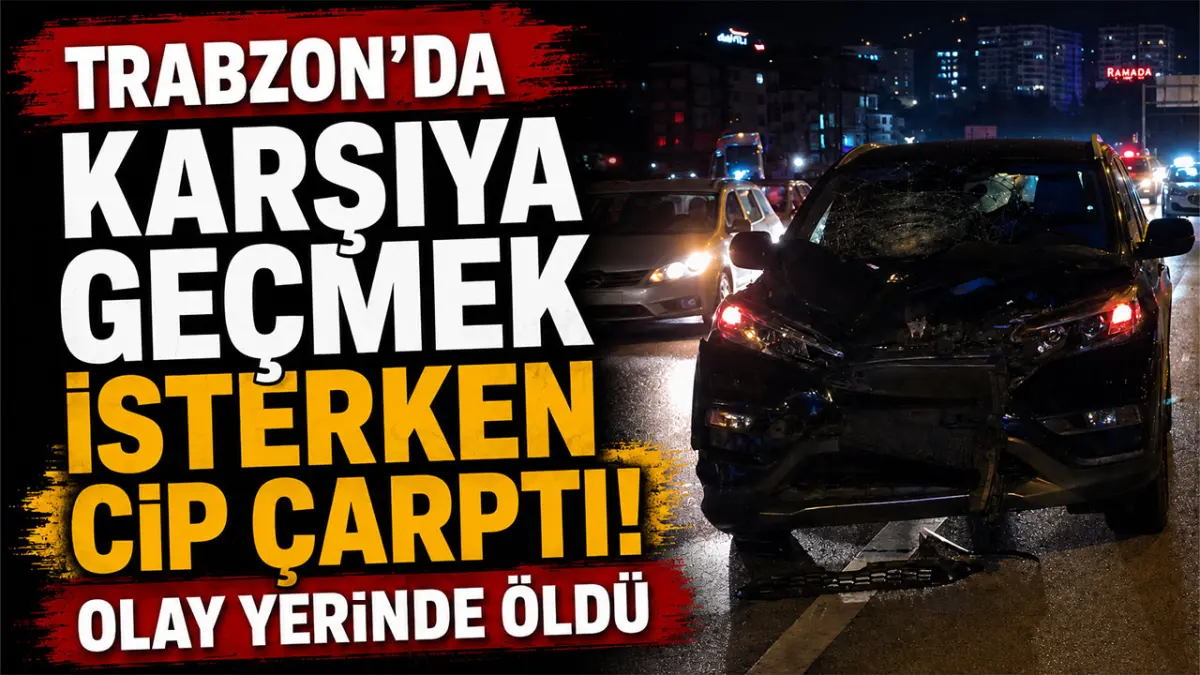 Trabzon'da karşıya geçmek isterken cip çarptı! Olay yerinde öldü