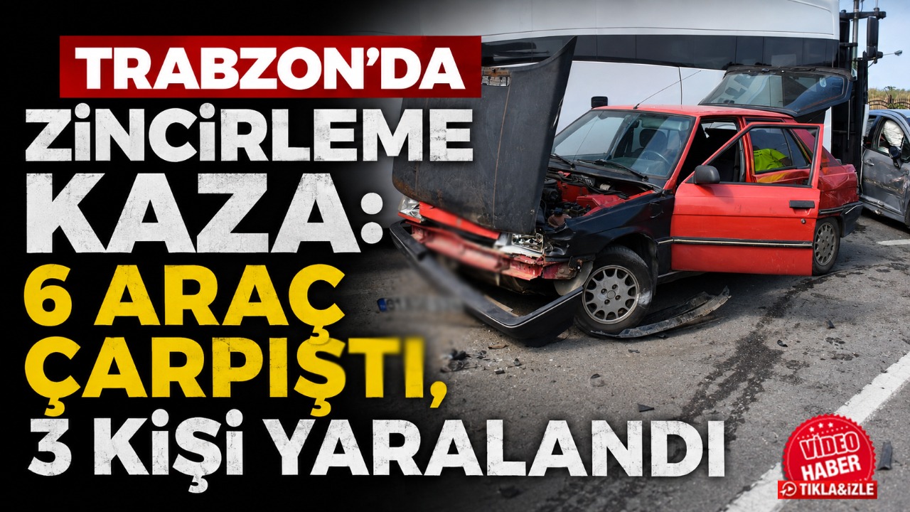 Trabzon'da zincirleme kaza: 6 araç çarpıştı, 3 kişi yaralandı