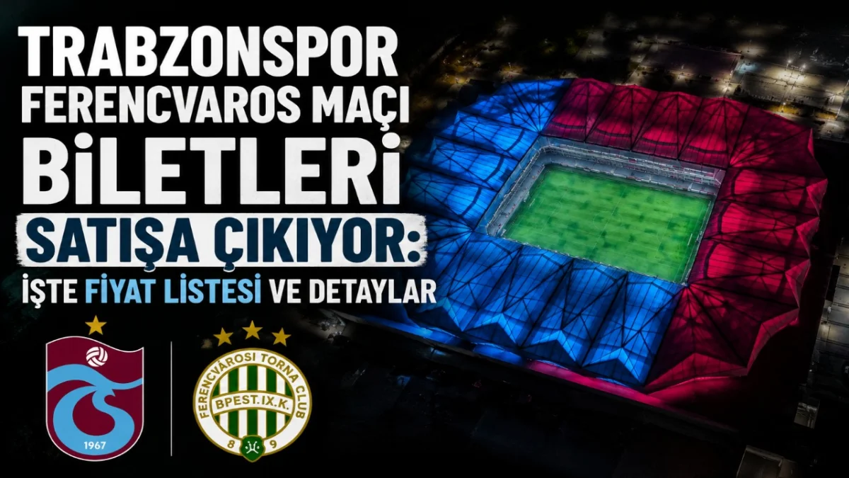 Trabzonspor Ferencvaros maçı biletleri satışa çıkıyor: İşte fiyat listesi ve detaylar
