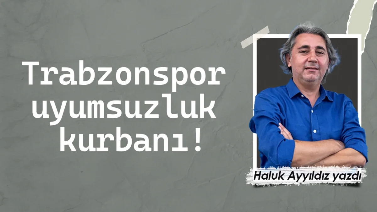 Trabzonspor uyumsuzluk kurbanı!