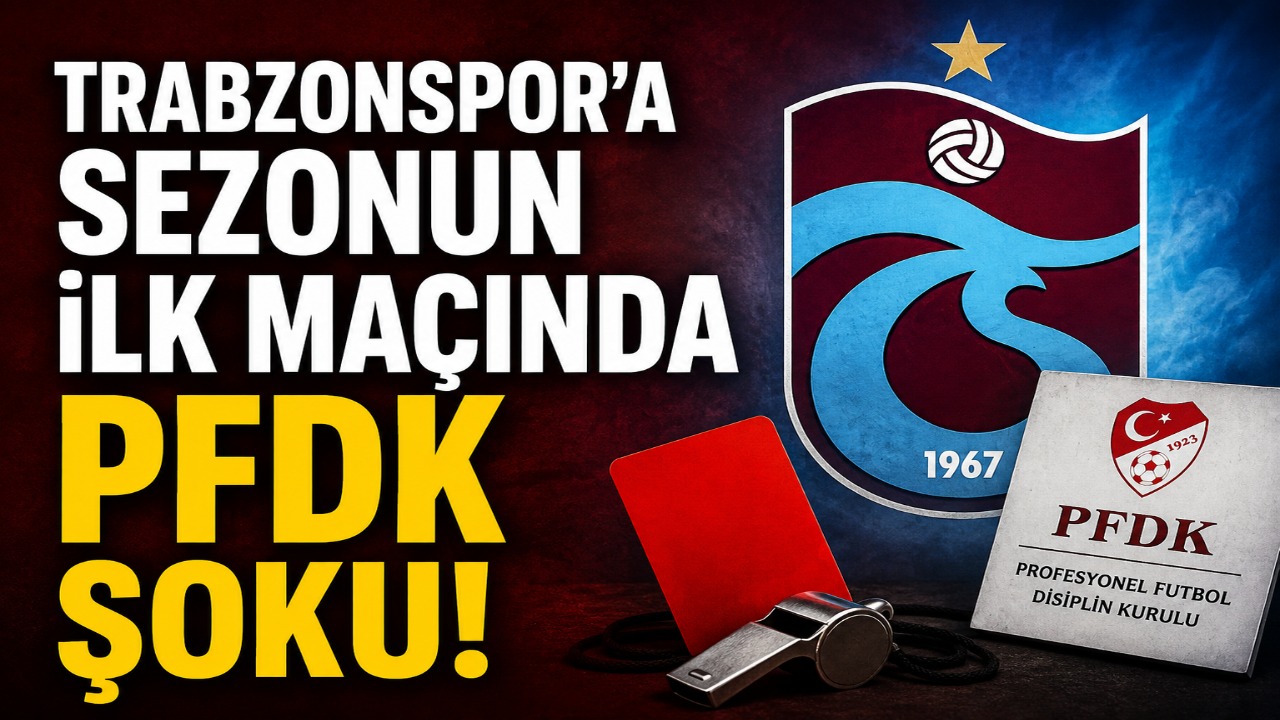 Trabzonspor’a sezonun ilk maçında PFDK şoku!