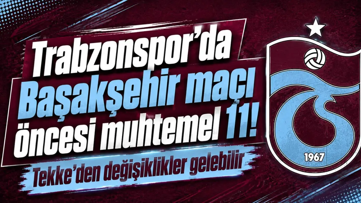 Trabzonspor’da Başakşehir maçı öncesi muhtemel 11! Tekke’den değişiklikler gelebilir