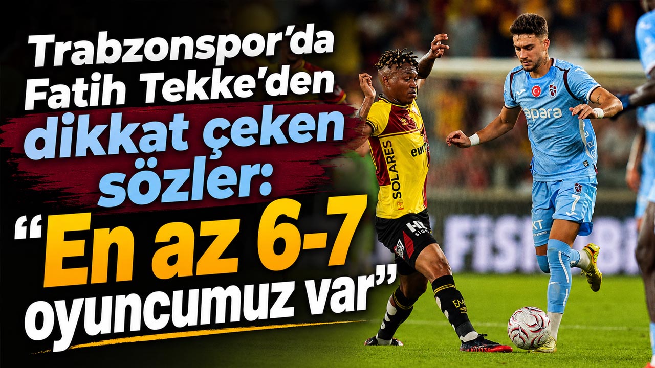 Trabzonspor’da Fatih Tekke’den dikkat çeken sözler: “En az 6-7 oyuncumuz var”