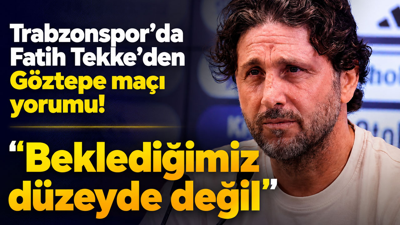 Trabzonspor’da Fatih Tekke’den Göztepe maçı yorumu: “Beklediğimiz düzeyde değil”