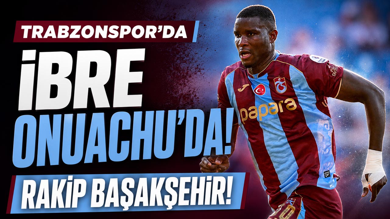 Trabzonspor’da ibre Onuachu’da! Rakip Başakşehir!