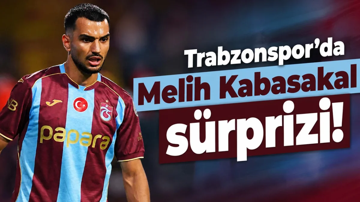Trabzonspor’da Melih Kabasakal sürprizi!