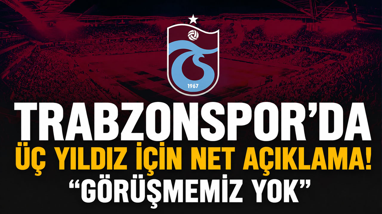 Trabzonspor’da üç yıldız için net açıklama! “Görüşmemiz yok”