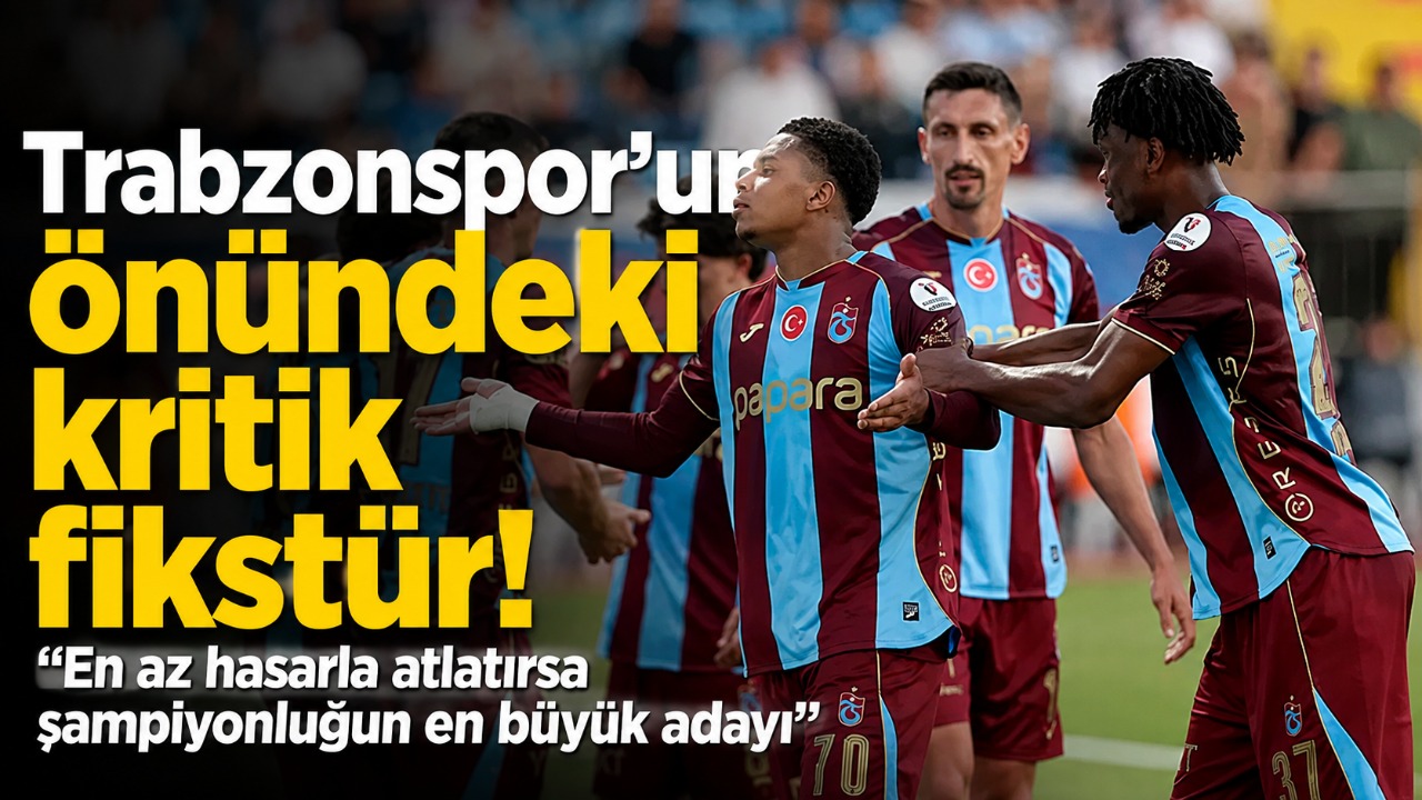 Trabzonspor’un önündeki kritik fikstür! “En az hasarla atlatırsa şampiyonluğun en büyük adayı”