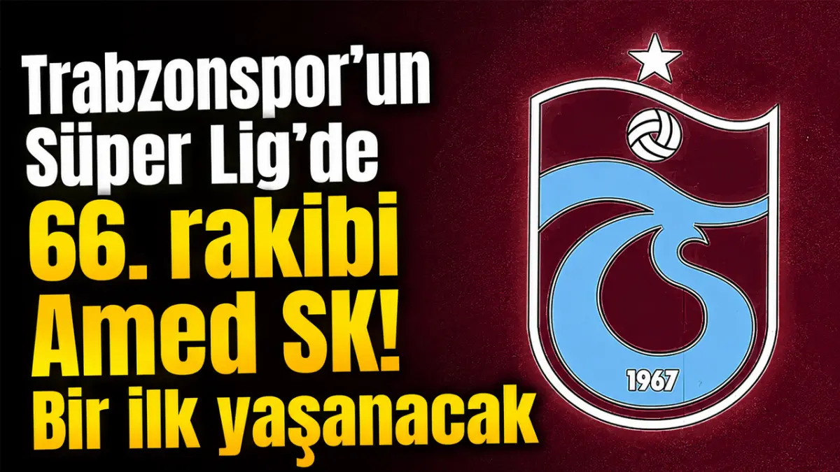 Trabzonspor’un Süper Lig’de 66. rakibi Amed SK! Bir ilk yaşanacak
