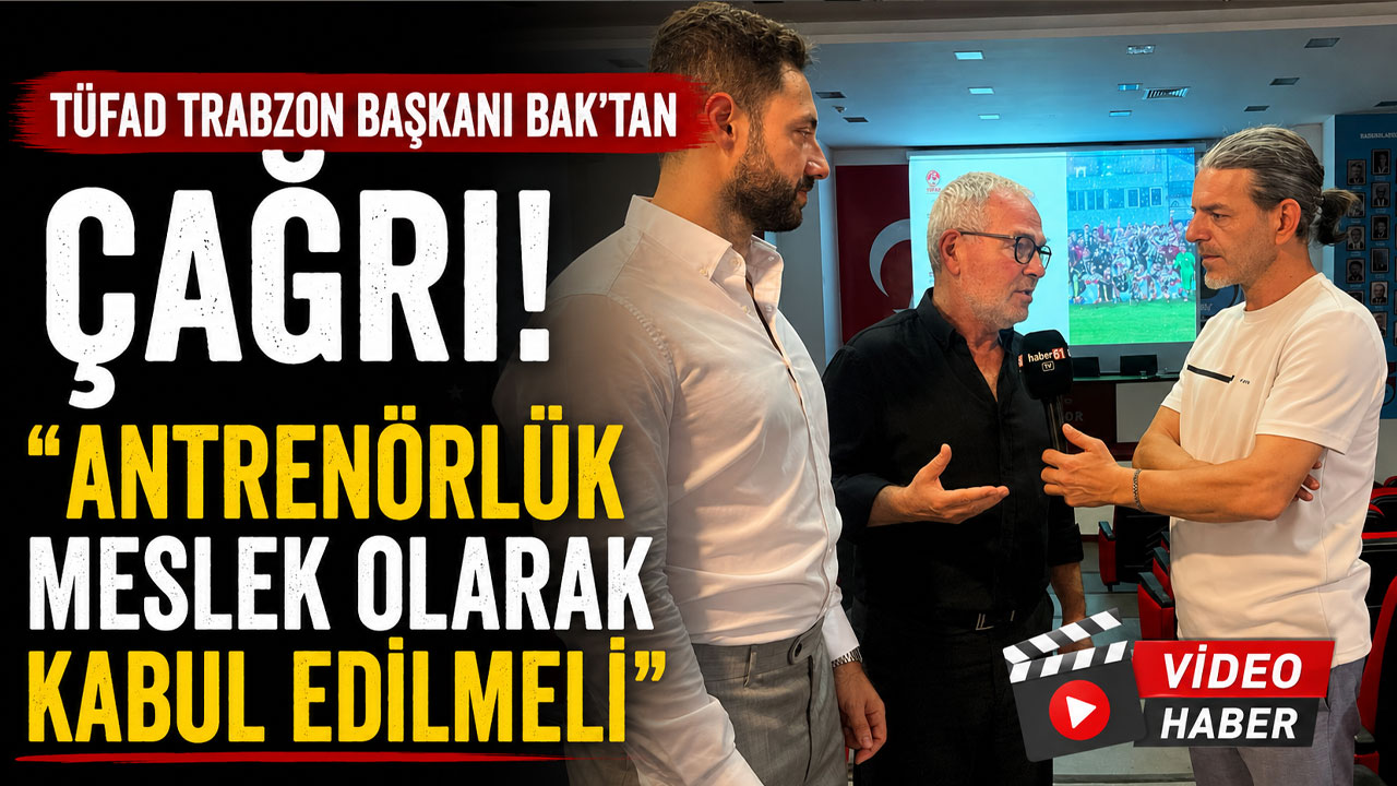 TÜFAD Trabzon Başkanı Bak’tan çağrı! “Antrenörlük meslek olarak kabul edilmeli”