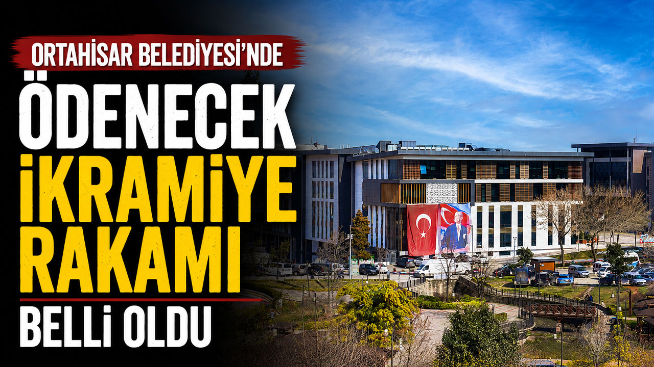 Ortahisar Belediyesi’nde  ödenecek ikramiye rakamı belli oldu