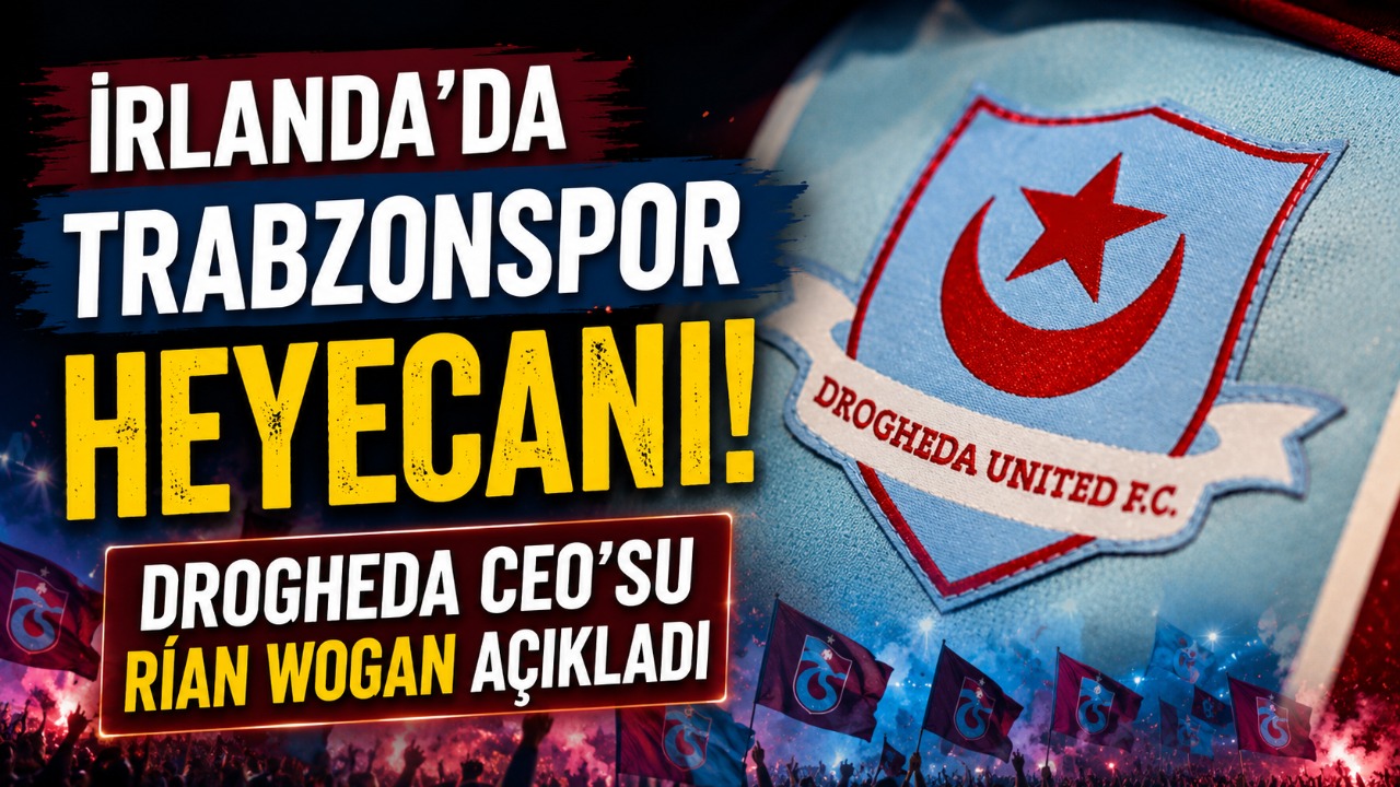 İrlanda’da Trabzonspor heyecanı! Drogheda CEO’su Rían Wogan açıkladı