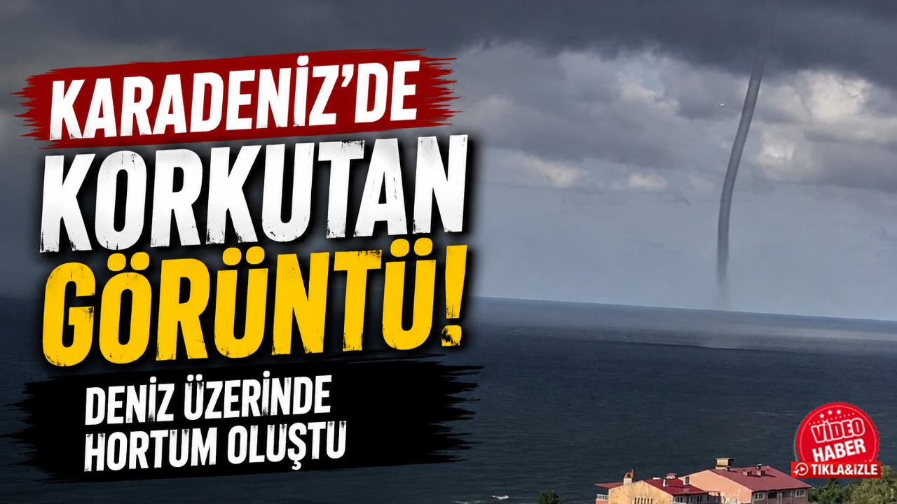 Karadeniz’de korkutan görüntü! Deniz üzerinde hortum oluştu