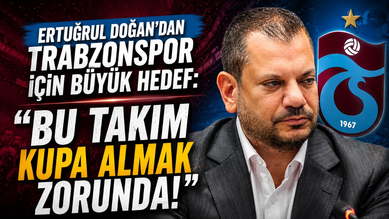 Ertuğrul Doğan’dan Trabzonspor için büyük hedef: “Bu takım kupa almak zorunda!”