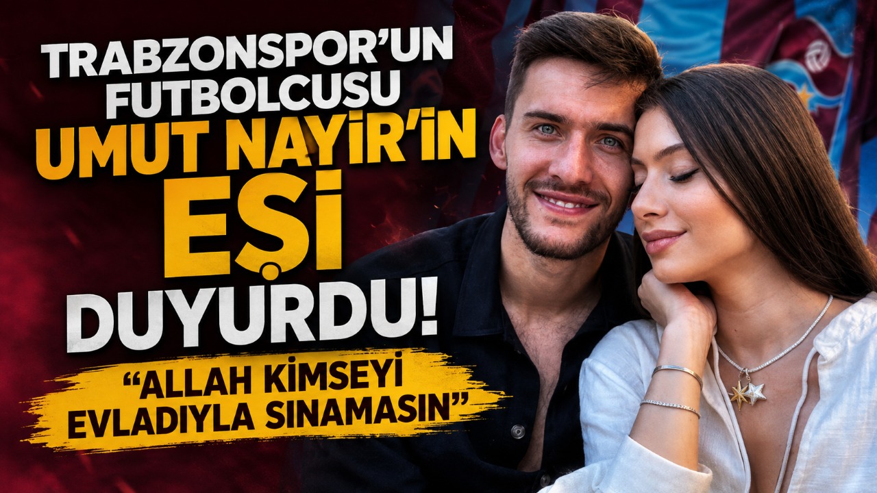 Trabzonspor’un futbolcusu Umut Nayir’in Eşi duyurdu! “Allah kimseyi evladıyla sınamasın”