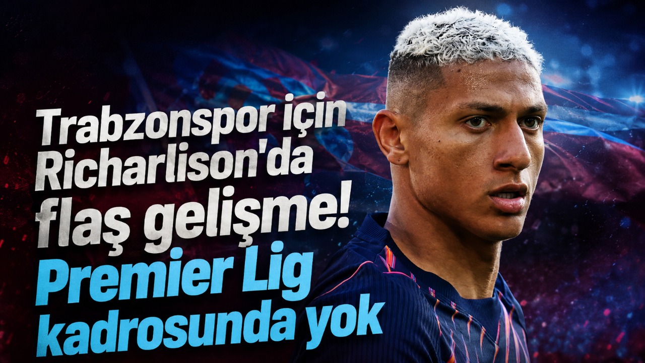 Trabzonspor için Richarlison’da flaş gelişme! Premier Lig kadrosunda yok