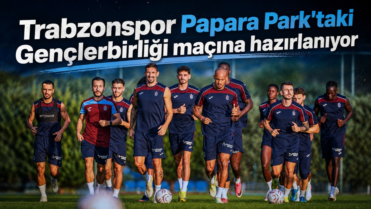 Trabzonspor Papara Park'taki Gençlerbirliği maçına hazırlanıyor