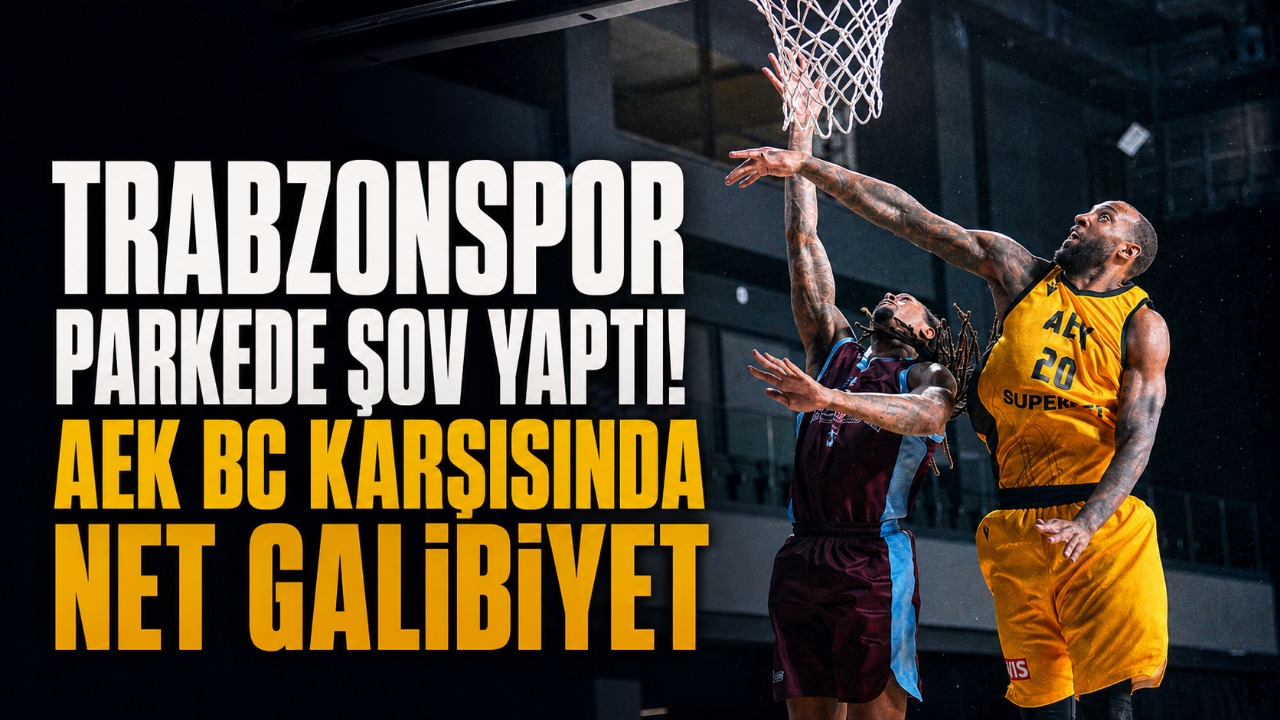 Trabzonspor parkede şov yaptı! AEK BC karşısında net galibiyet