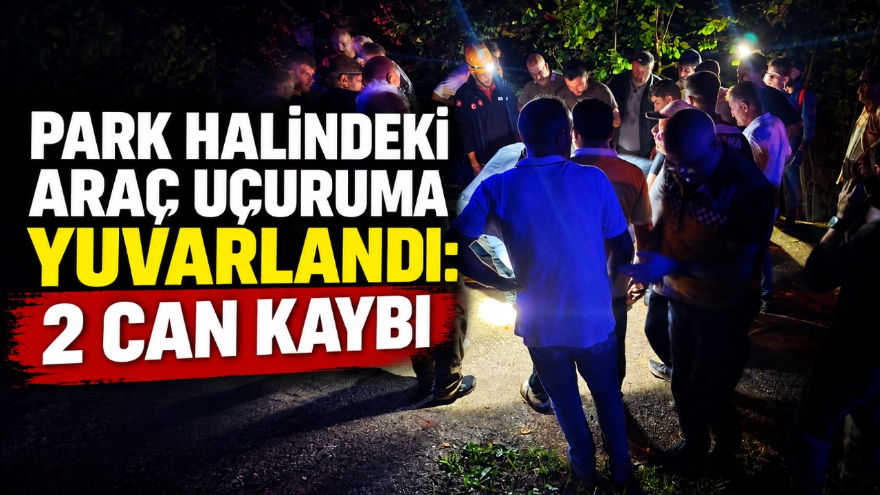 Park halindeki araç uçuruma yuvarlandı: 2 can kaybı