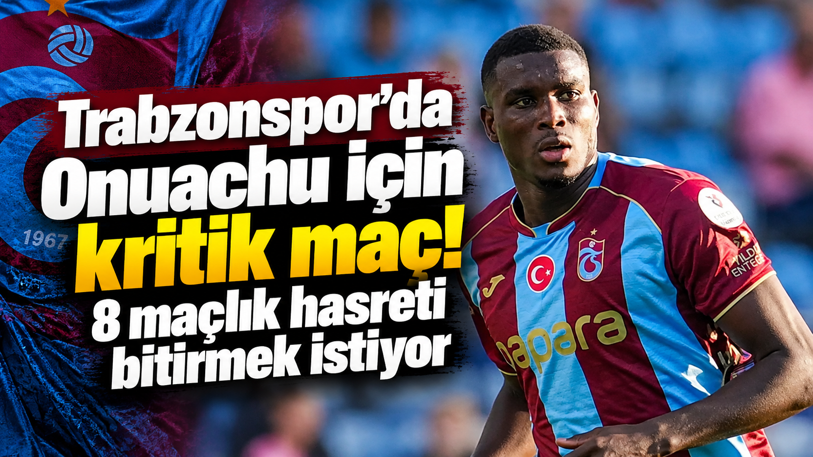 Trabzonspor’da Onuachu için kritik maç! 8 maçlık hasreti bitirmek istiyor