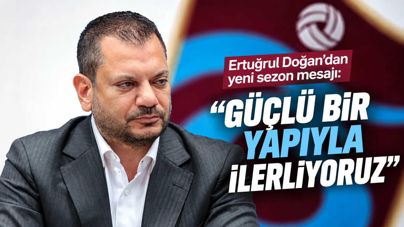 Ertuğrul Doğan’dan yeni sezon mesajı: “Güçlü bir yapıyla ilerliyoruz”