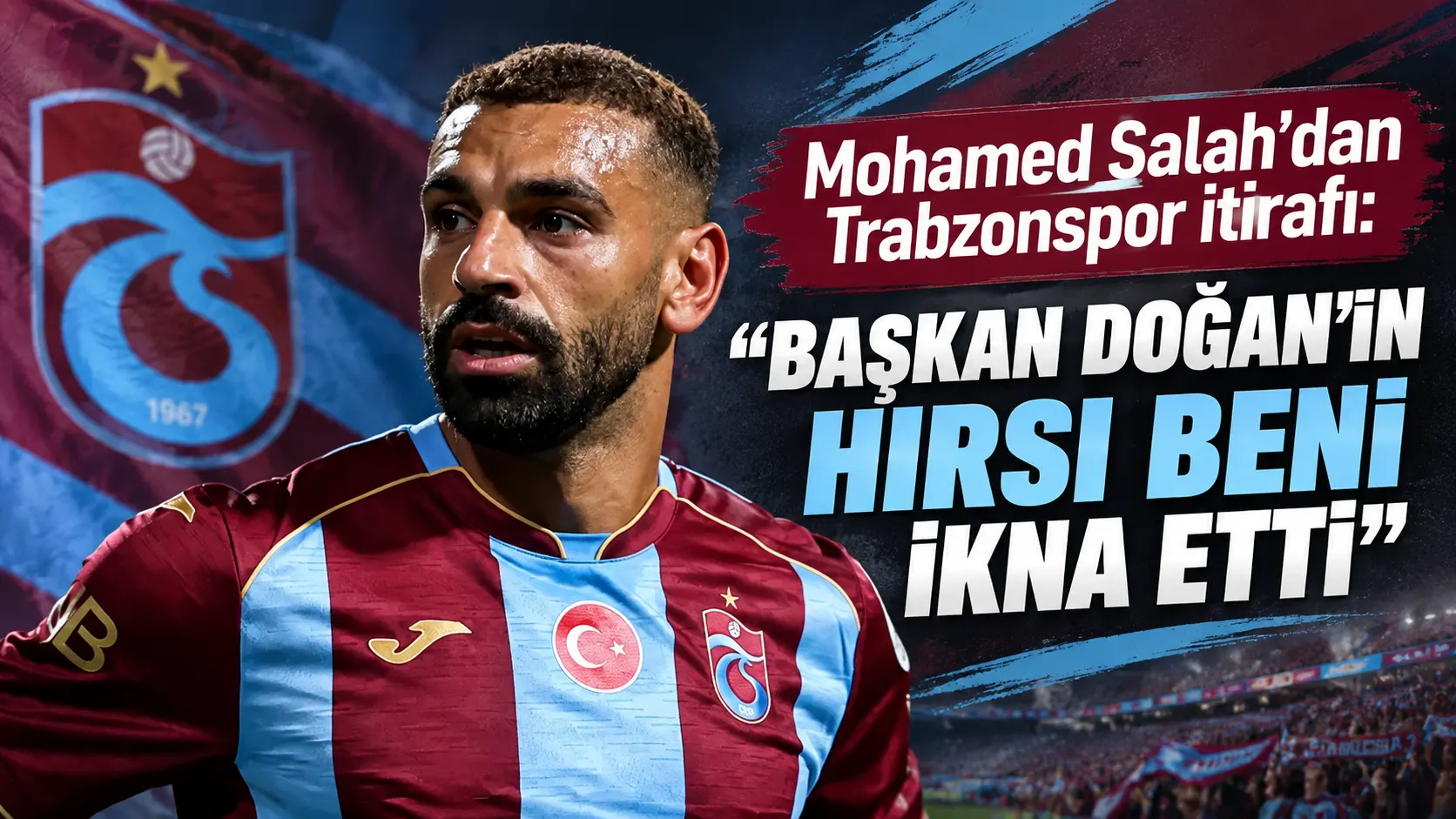 Mohamed Salah’dan Trabzonspor itirafı: “Başkan Doğan’ın hırsı beni ikna etti”