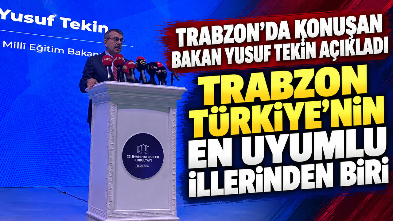 Trabzon’da konuşan Bakan Yusuf Tekin açıkladı: “Trabzon Türkiye’nin en uyumlu illerinden biri”