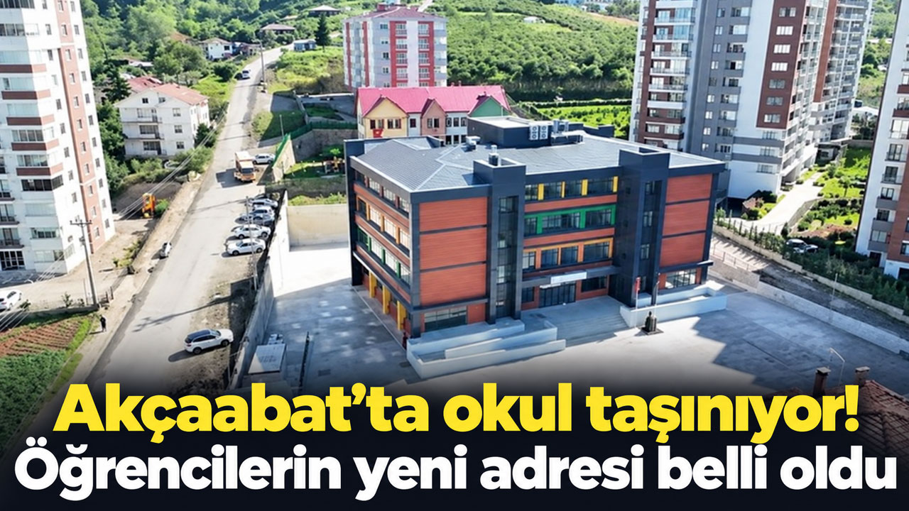 Akçaabat’ta okul taşınıyor! Öğrencilerin yeni adresi belli oldu