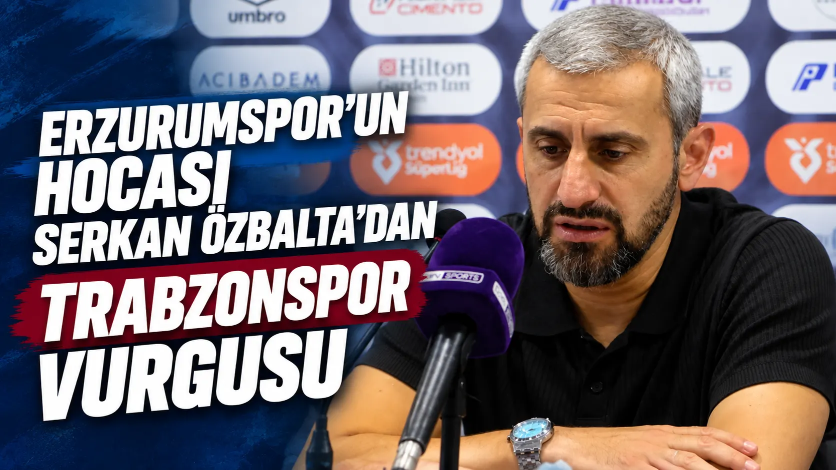 Erzurumspor’un hocası Serkan Özbalta’dan Trabzonspor vurgusu