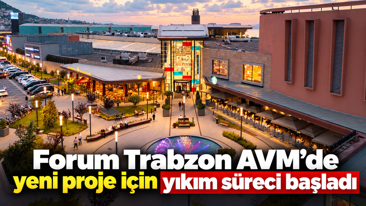 Forum Trabzon AVM’de yeni proje için yıkım süreci başladı