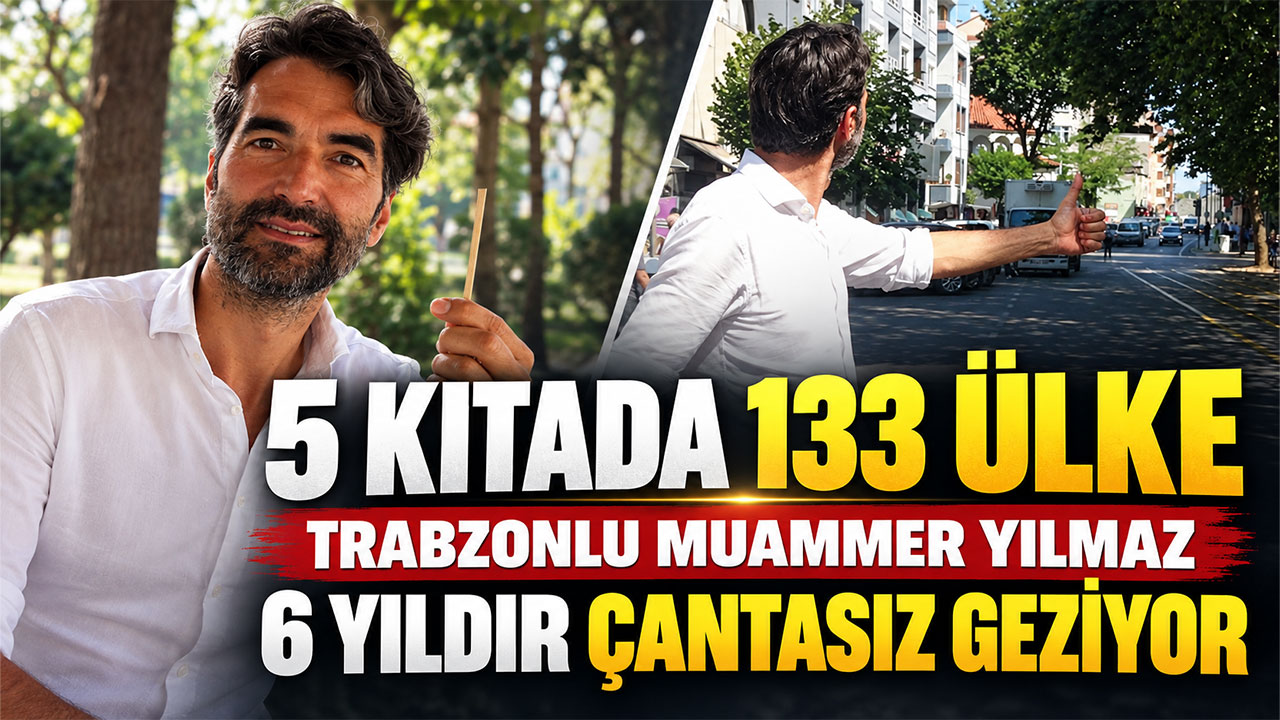 5 kıtada 133 ülke Trabzonlu Muammer Yılmaz 6 yıldır çantasız geziyor