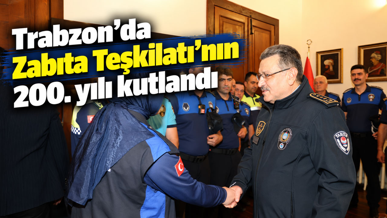 Trabzon’da Zabıta Teşkilatı’nın 200. yılı kutlandı