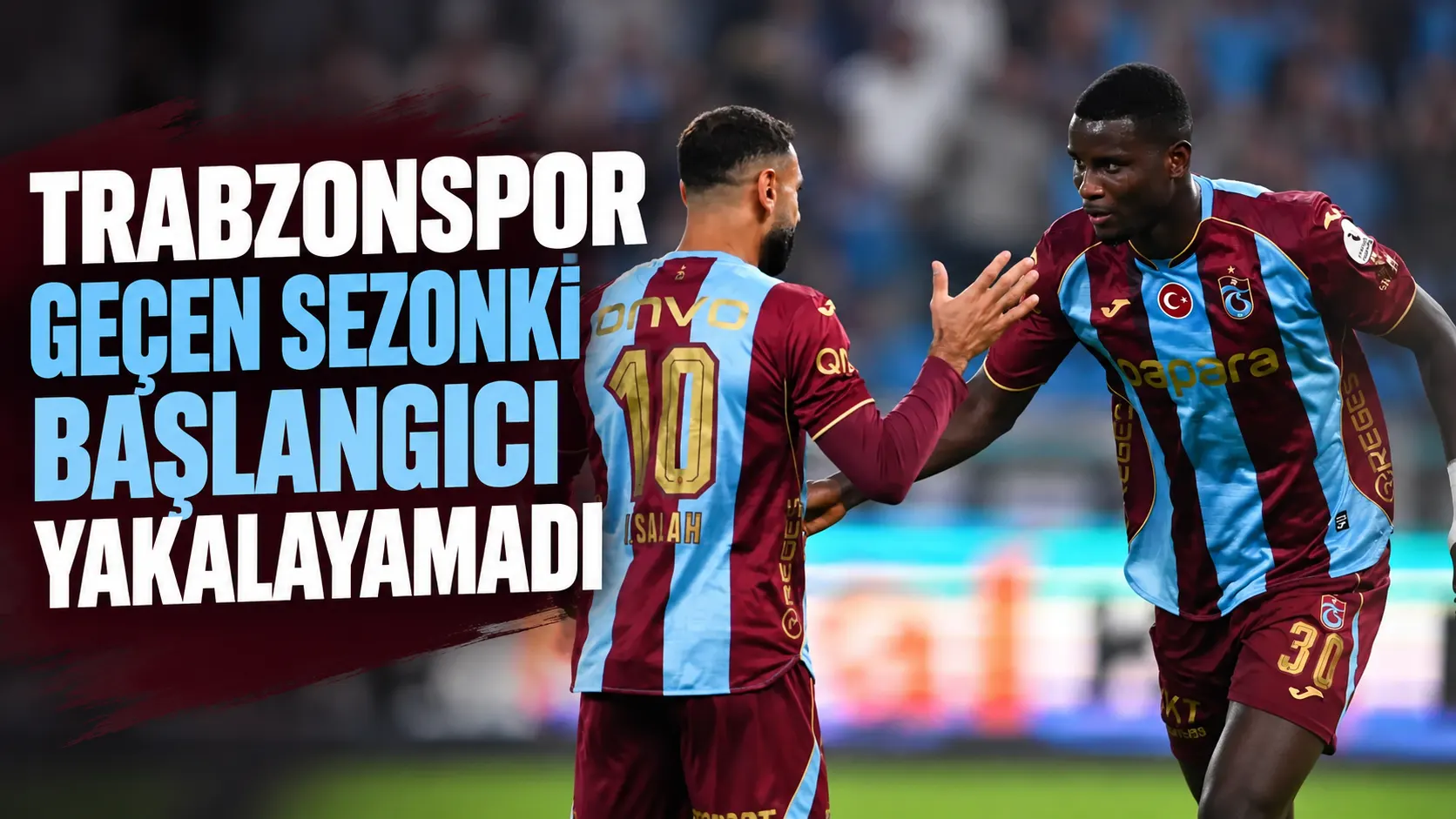 Trabzonspor geçen sezonki başlangıcı yakalayamadı