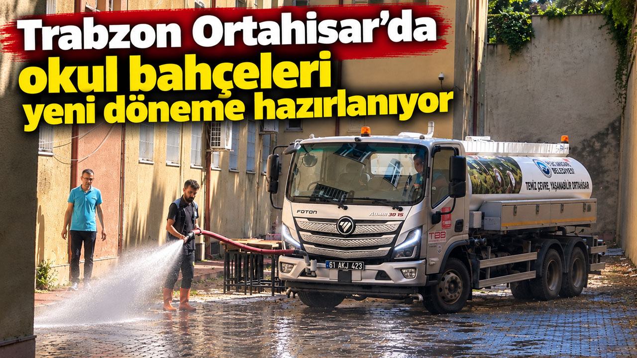 Trabzon Ortahisar’da okul bahçeleri yeni döneme hazırlanıyor