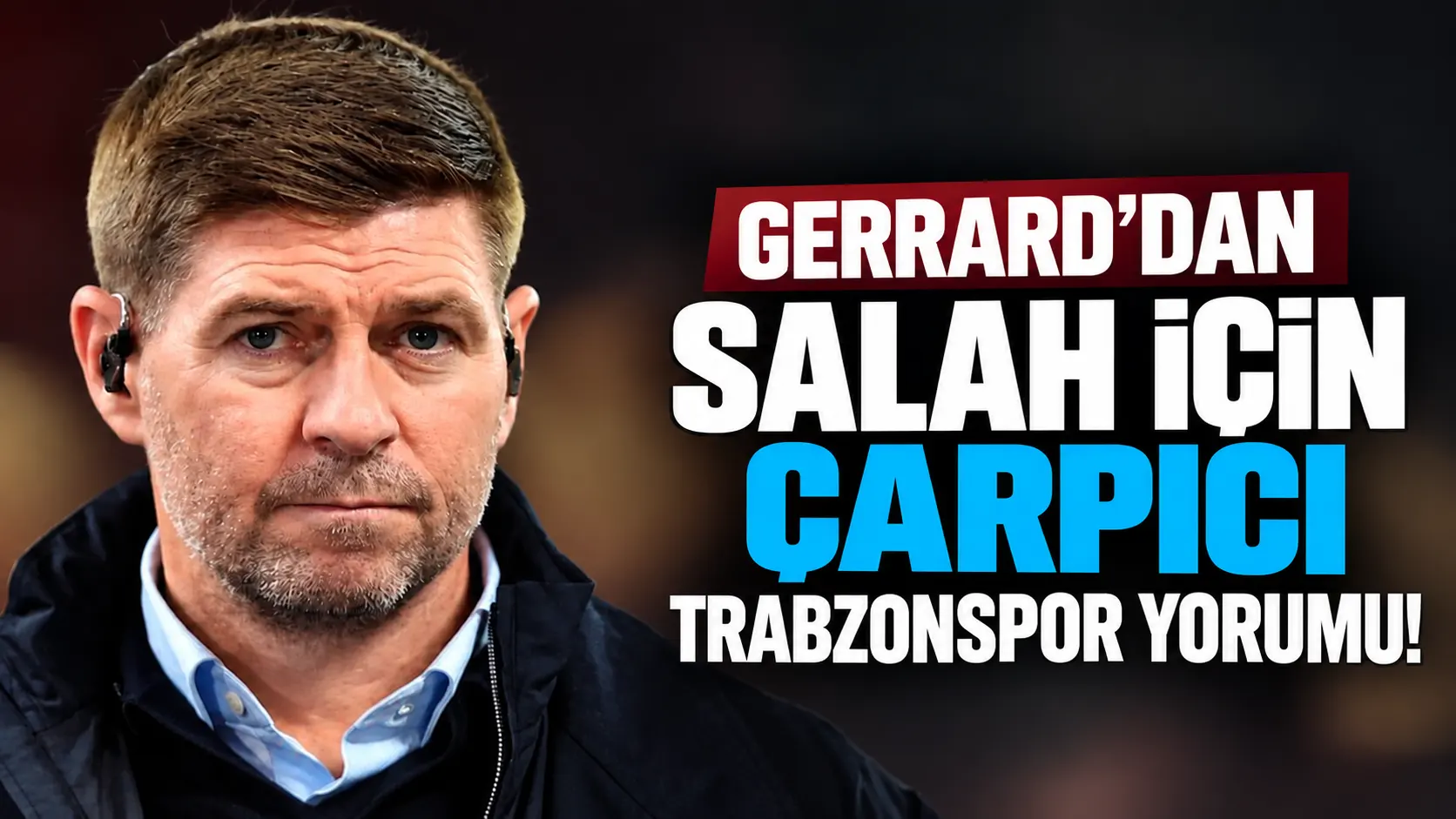 Gerrard’dan Salah için çarpıcı Trabzonspor yorumu!