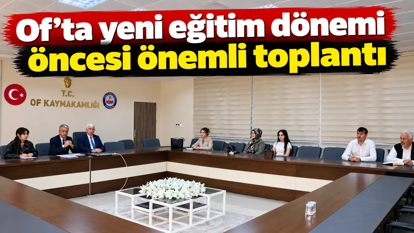 Of’ta yeni eğitim dönemi öncesi önemli toplantı