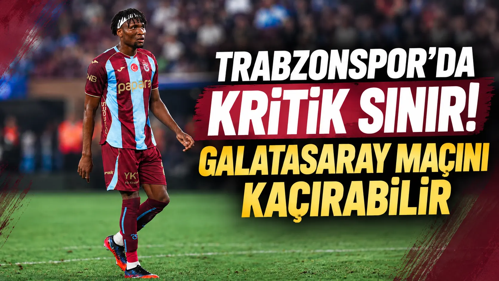Trabzonspor’da kritik sınır! Galatasaray maçını kaçırabilir