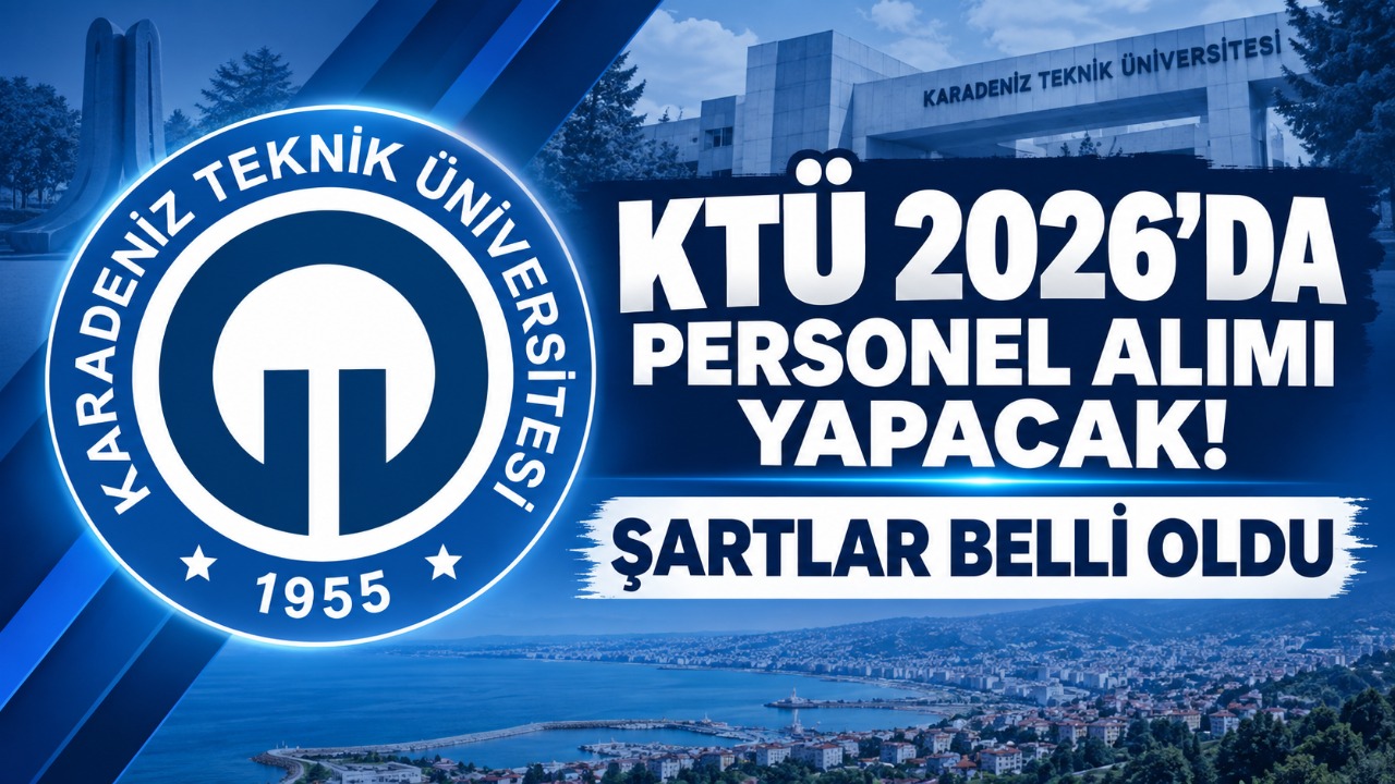 KTÜ 2026’da personel alımı yapacak! Şartlar belli oldu
