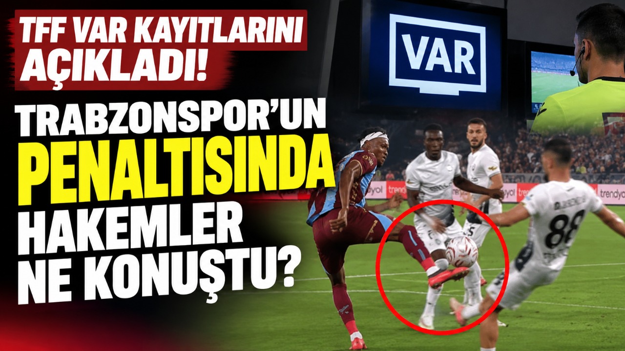 TFF VAR kayıtlarını açıkladı! Trabzonspor’un penaltısında hakemler ne konuştu?