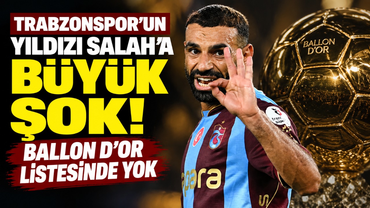 Trabzonspor’un yıldızı Salah’a büyük şok! Ballon d’Or listesinde yok