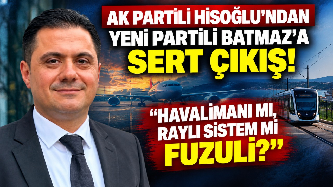 AK Partili Hisoğlu’ndan Yeni Partili Batmaz’a Sert Çıkış: “Havalimanı mı, Raylı Sistem mi Fuzuli?”